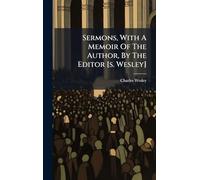 Sermons, With A Memoir Of The Author, By The Editor [s. Wesley]