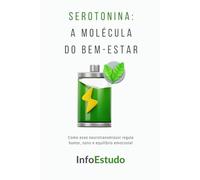 Serotonina: A Molécula do Bem-Estar: Como esse neurotransmissor regula humor, sono e equilíbrio emocional