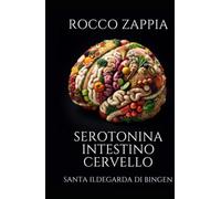SEROTONINA INTESTINO CERVELLO: IN SANTA ILDEGARDA DI BINGEN (ILDEGARDA E LA CREAZIONE)