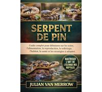 SERPENT DE PIN: Guide complet pour débutants sur les soins, l'alimentation, la reproduction, le toilettage, l'habitat, la santé et les stratégies à adopter.