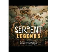 Serpent Legends: The History and Legacy of the Folk Tales about Sea Serpents