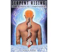 Serpent Rising: The Kundalini Compendium (Deluxe Colour Edition): The World's Most Comprehensive Body of Work on Human Energy Potential
