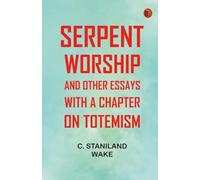 Serpent-Worship and Other Essays with a Chapter on Totemism