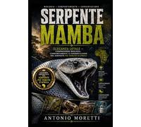 SERPENTE MAMBA: Eleganza letale - comprendere biologia, comportamento e conservazione del serpente più temuto d’Africa