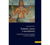 Serpenti, sirene e sacerdotesse. Antropologia dei mondi acquatici in Africa occidentale (Ex Africa)