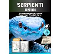 Serpenti Unici: 30 specie illustrate in doppia pagina · Una tavola a colori e una da colorare · Scienza, natura e creatività per bambini e famiglie (Animali Unici)