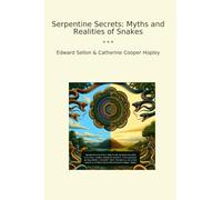 Serpentine Secrets: Myths and Realities of Snakes (Classic Bundles)
