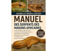SERPENTS DES MAISONS AFRICAINES: Guide complet du propriétaire de serpents domestiques africains : alimentation, manipulation, hébergement, reproduction et santé pour les passionnés de serpents
