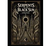 Serpents of the Black Sun: A Dark Fantasy Coloring Book of Eclipse Temples, Serpent Guardians & Forgotten Realms
