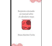 Serpiente entonada: un manual sobre el calendario maya