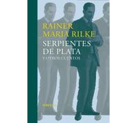 Serpientes de plata y otros cuentos (relatos tempranos del legado) | Rainer Maria Rilke