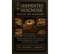 SERPIENTES HOGNOSE MANUAL DEL GUARDIÁN: Domine el arte de la guía para principiantes para el cuidado de las serpientes nariz de cerdo: alimentación, ... cría y elementos esenciales para la salud