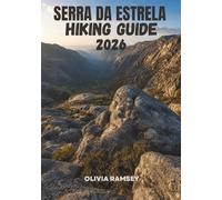 SERRA DA ESTRELA HIKING GUIDE 2026: Trails, Glacial Valleys, Stone Villages & Natural Wonders of Portugal’s Highest Mountain Range