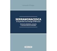 Serramonacesca e le parole d'un borgo d'Abruzzo. Dizionario dialettale, cronache e racconti intorno al focolare