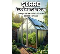 Serre écoénergétique: Conception et construction d'une serre en terre