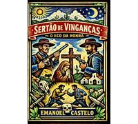 Sertão de Vinganças- O Eco da Honra: Uma jornada pelo coração do sertão pernambucano, onde a seca e a vingança moldam destinos