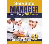 Serv Safe Manager Comprehensive Exam Prep Guide: Achieve Top Scores with Expert Strategies, Up-to-Date Practice Tests, and Essential Food Safety Knowledge