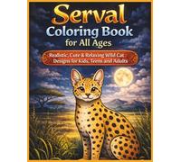 Serval Coloring Book for All Ages: Realistic, Cute & Relaxing Wild Cat Designs for Kids, Teens and Adults: 50 Detailed and Easy-to-Color Pages ... Stress Relief and Fun Wildlife Learning