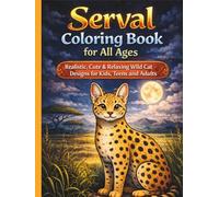 Serval Coloring Book for All Ages: Realistic, Cute & Relaxing Wild Cat Designs for Kids, Teens and Adults: 50 Detailed and Easy-to-Color Pages ... (Rare Wild Cats Coloring Book Series)