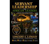 SERVANT LEADERSHIP FOR AFRICAN lEADERS: A PRACTICAL GUIDE TO SERVING THE PEOPLE (Africa Community Development Solutions Executive Brief Series)
