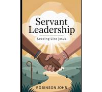 SERVANT LEADERSHIP: LEADING LIKE JESUS