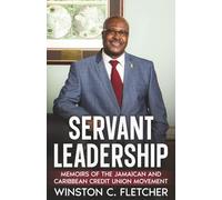 Servant Leadership: Memoirs of the Jamaican and Caribbean Credit Union Movement - Volume 1
