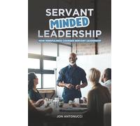 Servant-Minded Leadership: How Mindfulness Changes Servant-Leadership