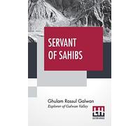 Servant Of Sahibs: A Book To Be Read Aloud With An Introduction By Sir Francis Younghusband