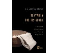 Servants for His Glory: Cultivating Christlikeness in a World of Performance