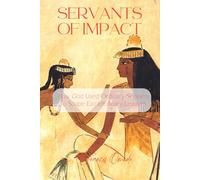 Servants of Impact: How God Used Ordinary Servants to Shape Extraordinary Leaders