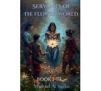 Servants of the Flower World: Book I-III
