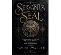Servants of the Seal: A Complete Historical and Occult Study of the Lesser Key of Solomon, the Goetia, and the Seventy Two Spirits of Power