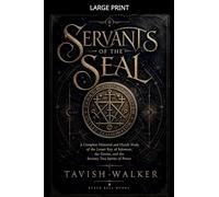 Servants of the Seal: A Complete Historical and Occult Study of the Lesser Key of Solomon, the Goetia, and the Seventy Two Spirits of Power