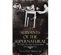 Servants of the Supernatural: The Night Side of the Victorian Mind