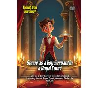 Serve as a Boy Servant in a Royal Court: Life as a Boy Servant in Tudor England Learning About Royal Court Jobs and Daily Life for Kids (Book for Curious Kids)