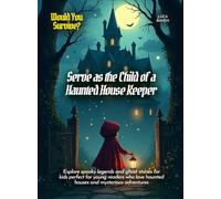 Serve as the Child of a Haunted House Keeper: Explore spooky legends and ghost stories for kids perfect for young readers who love haunted houses and mysterious adventures (Book for Curious Kids)