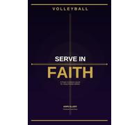 Serve In Faith: A Prayer and Scripture Journal for Young Christian Volleyball Players
