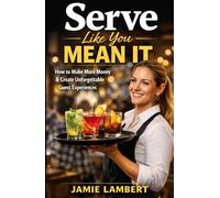 Serve Like You Mean It:: How to Make More Money & Create Unforgettable Guest Experiences