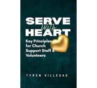 Serve with Heart: Key Principles for Church Support Staff & Volunteers