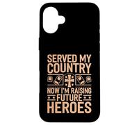 Served My Country Now I'm Raising Future Heroes Veteran Dad Carcasa para iPhone 16 Plus