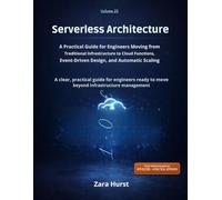 Server less Architecture: Volume 23: A Practical Guide for Engineers Moving from Traditional Infrastructure to Cloud Functions, Event-Driven Design, and Automatic Scaling
