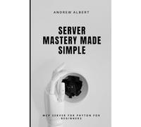 SERVER MASTERY MADE SIMPLE: MCP SERVER FOR PHYTON FOR BEGINNERS