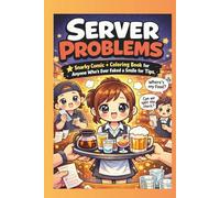 Server Problems: Snarky Comic + Coloring Book for Anyone Who's ever Faked a Smile for Tips
