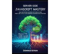 Server-Side JavaScript Mastery: Build Unstoppable Backends with Node.js- From Front-End to Full-Stack Dominance in Modern Web Ecosystems