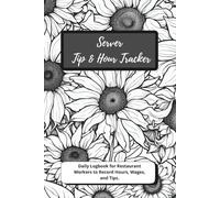 Server Tip & Hour Tracker: Daily Logbook for Restaurant Workers to Record Hours, Wages and Tips
