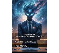 Serverheim: Where Heroes Never Log Out: A LitRPG - Isekai Novel