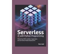 SERVERLESS AI with Python Programming: Mastering AWS Lambda, SageMaker, and Serverless Model Deployment