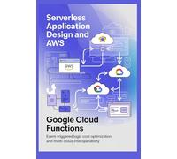 SERVERLESS APPLICATION DESIGN ON AWS AND GOOGLE CLOUD FUNCTIONS: Event-triggered logic cost optimization and multi-cloud interoperability