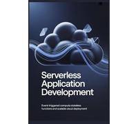 SERVERLESS APPLICATION DEVELOPMENT: Event-triggered compute stateless functions and scalable cloud deployment