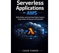 Serverless Applications on AWS: Build, Deploy, and Scale Cloud-Native Systems Using Lambda, API Gateway, and DynamoDB